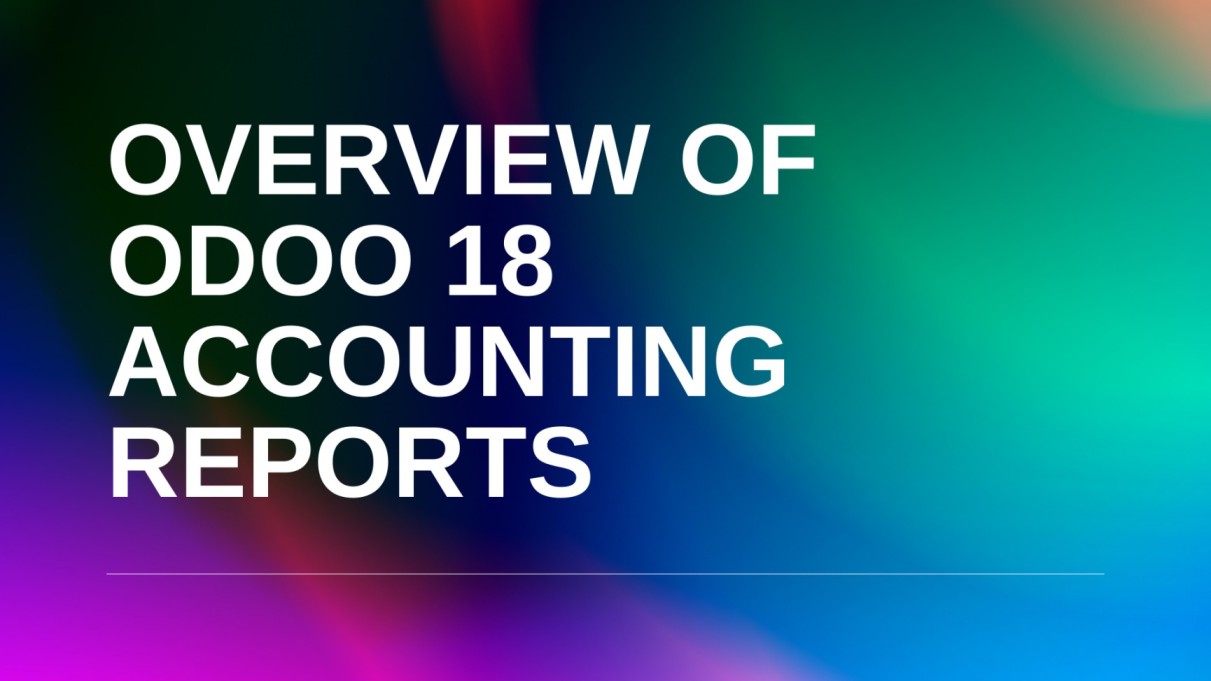 Complete Guide to Odoo 18 Accounting Reports: Standard, Custom & Dynamic Features